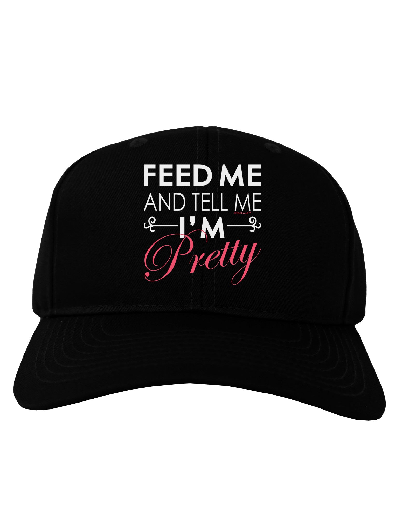 Feed Me and Tell Me I'm Pretty Adult Dark Baseball Cap Hat-Baseball Cap-TooLoud-Black-One Size-Davson Sales