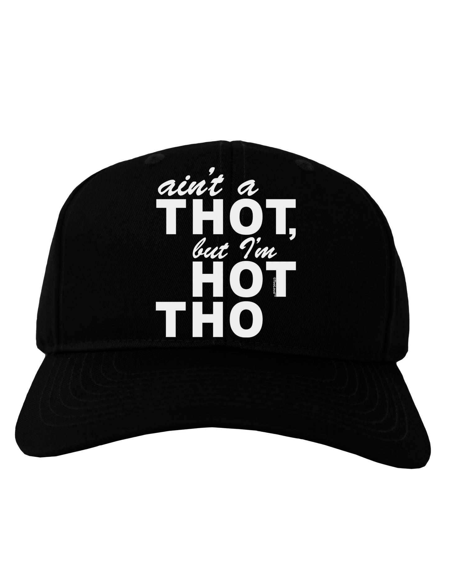 Ain't a THOT but I'm HOT THO Adult Dark Baseball Cap Hat-Baseball Cap-TooLoud-Black-One Size-Davson Sales