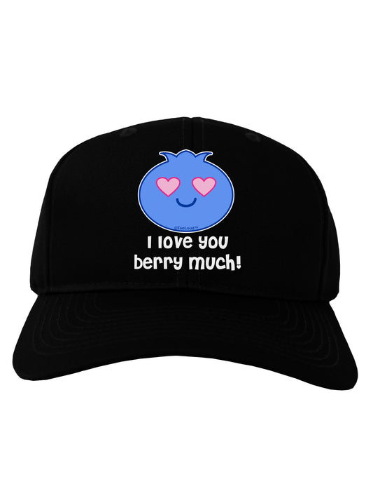 I Love You Berry Much Adult Dark Baseball Cap Hat by TooLoud-Baseball Cap-TooLoud-Black-One Size-Davson Sales