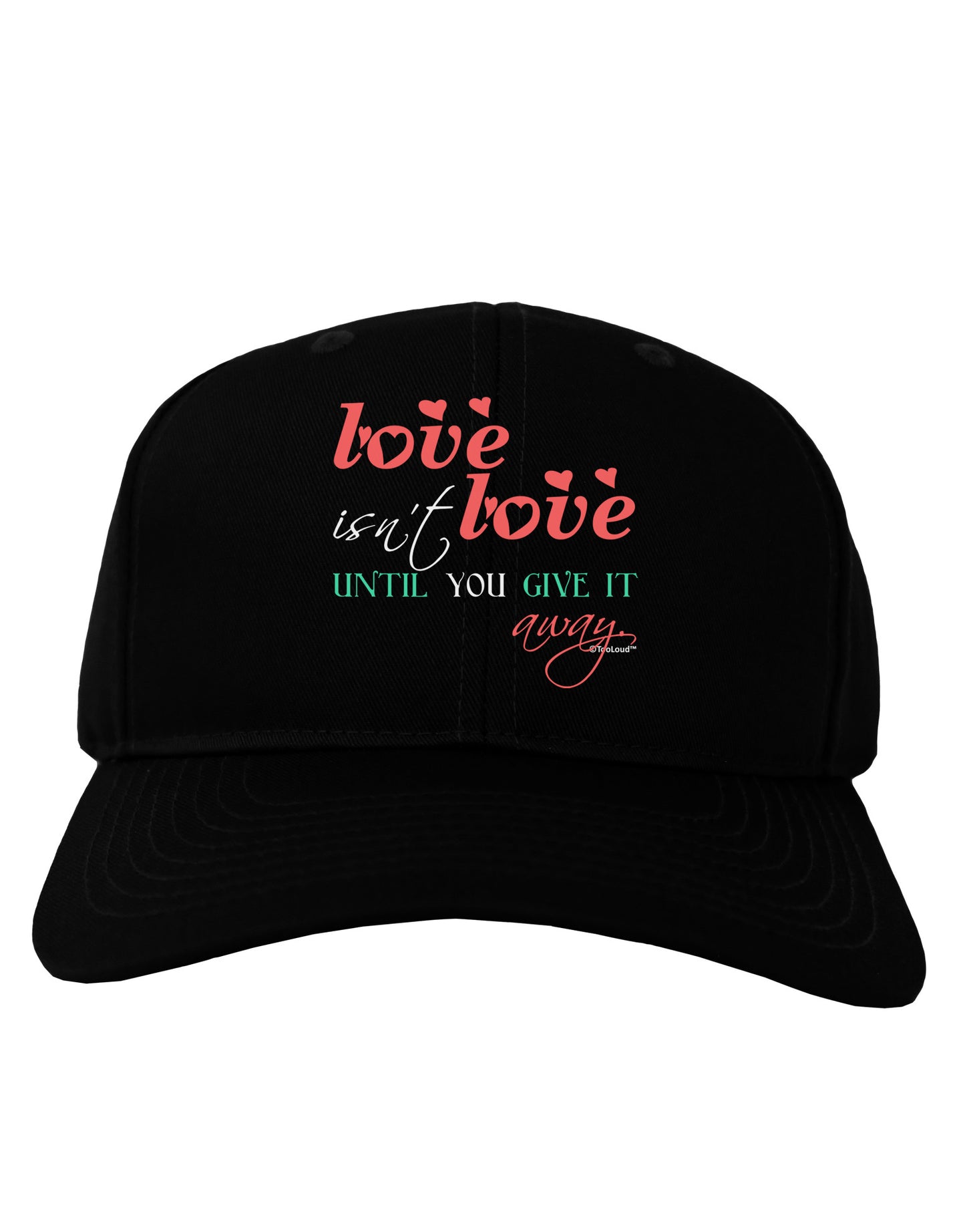 Love Isn't Love Until You Give It Away - Color Adult Dark Baseball Cap Hat-Baseball Cap-TooLoud-Black-One Size-Davson Sales