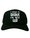 I swear to DRUNK I'm not GOD Adult Dark Baseball Cap Hat-Baseball Cap-TooLoud-Hunter-Green-One Size-Davson Sales