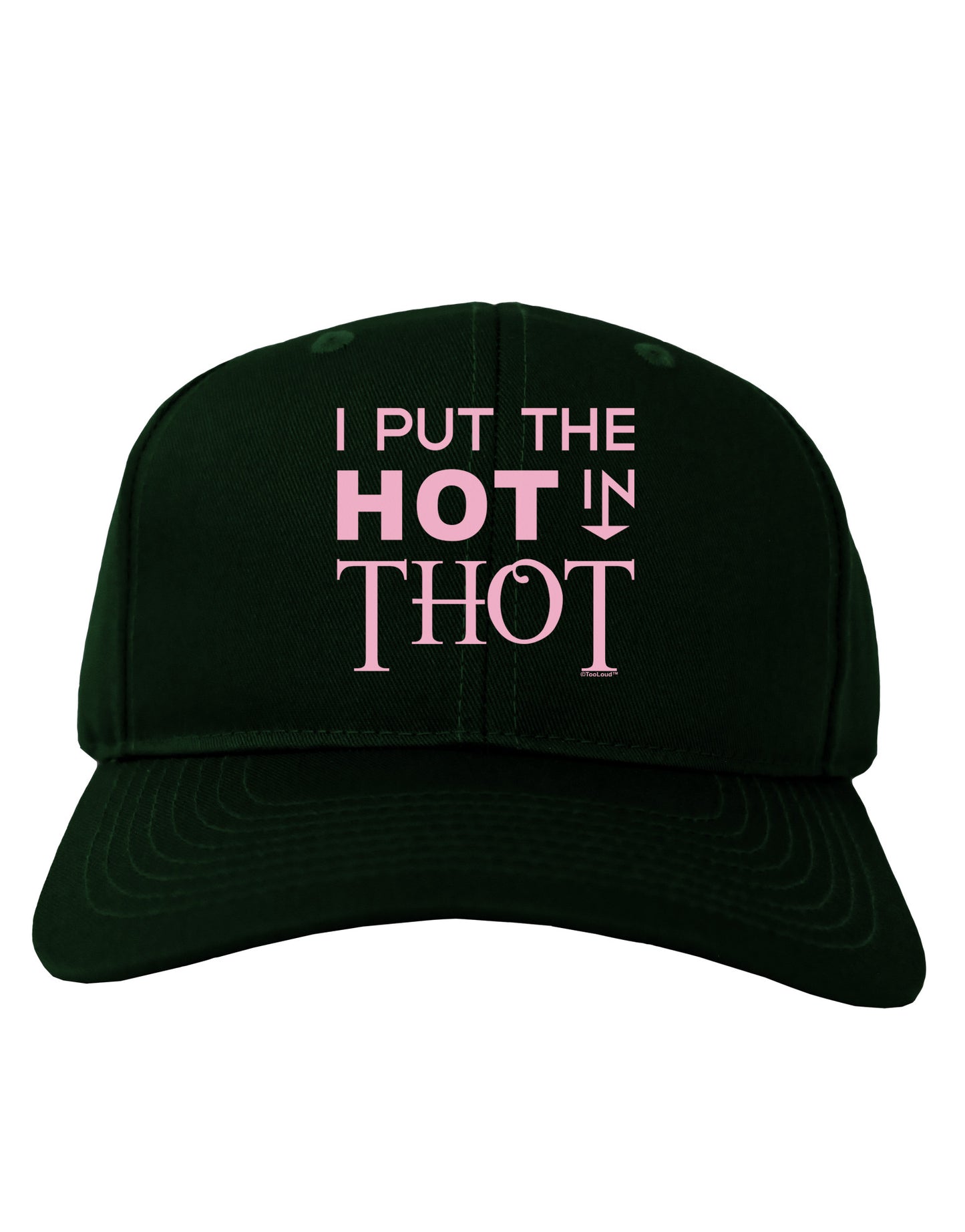 I Put the HOT in THOT Adult Dark Baseball Cap Hat-Baseball Cap-TooLoud-Hunter-Green-One Size-Davson Sales