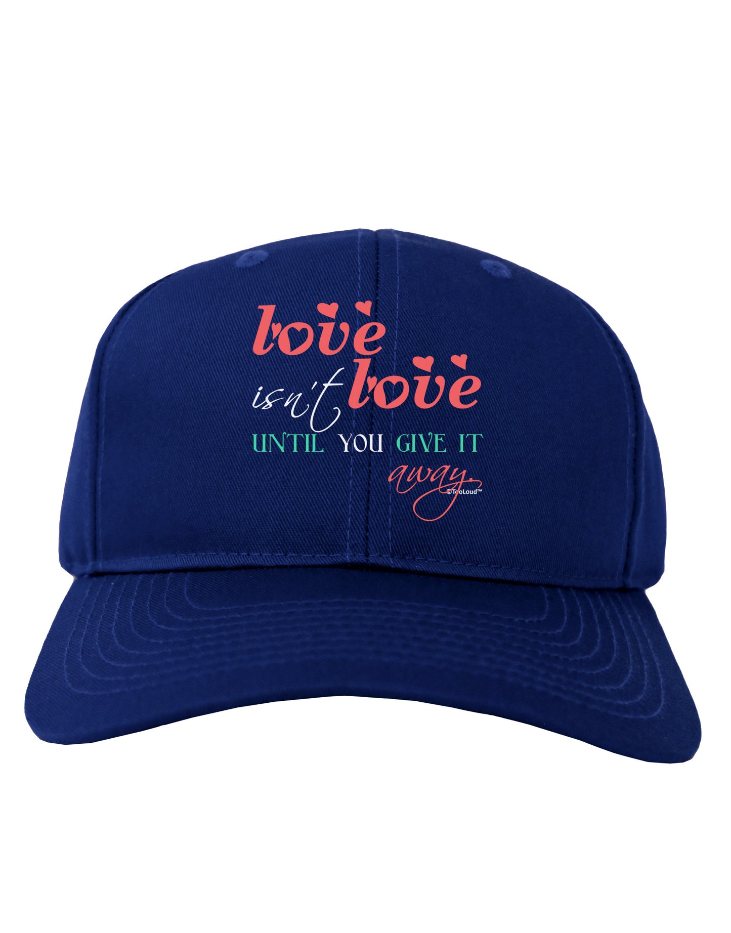 Love Isn't Love Until You Give It Away - Color Adult Dark Baseball Cap Hat-Baseball Cap-TooLoud-Royal-Blue-One Size-Davson Sales