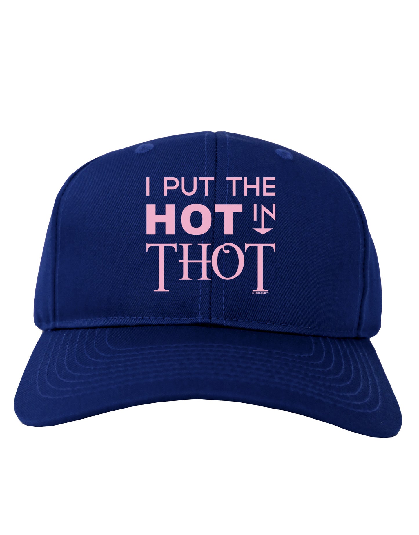 I Put the HOT in THOT Adult Dark Baseball Cap Hat-Baseball Cap-TooLoud-Royal-Blue-One Size-Davson Sales