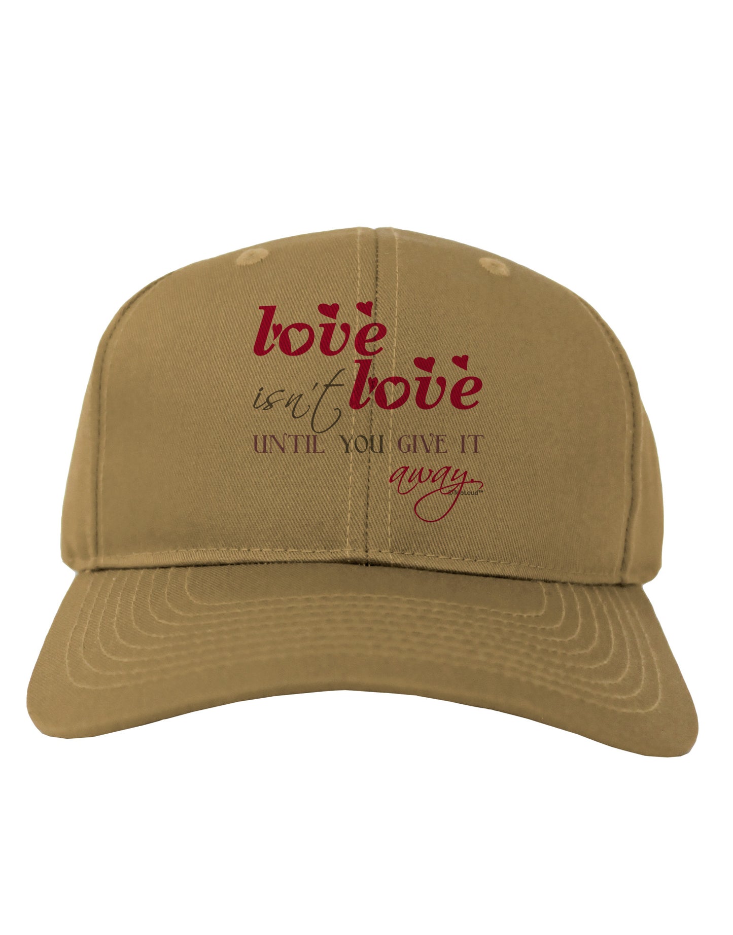 Love Isn't Love Until You Give It Away - Color Adult Baseball Cap Hat-Baseball Cap-TooLoud-Khaki-One Size-Davson Sales