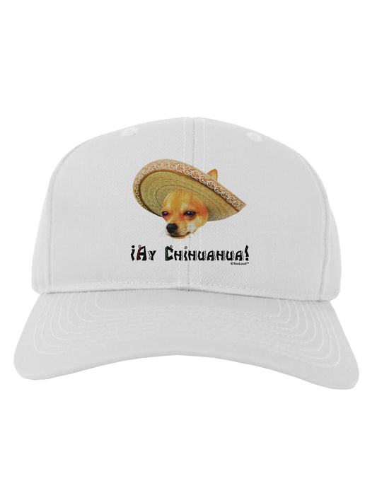 Chihuahua Dog with Sombrero - Ay Chihuahua Adult Baseball Cap Hat by TooLoud-Baseball Cap-TooLoud-White-One Size-Davson Sales