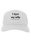 I Love My Wife - Sports Adult Baseball Cap Hat-Baseball Cap-TooLoud-White-One Size-Davson Sales