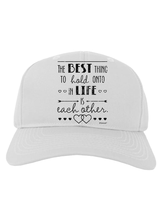 The Best Thing to Hold Onto in Life is Each Other - Distressed Adult Baseball Cap Hat-Baseball Cap-TooLoud-White-One Size-Davson Sales
