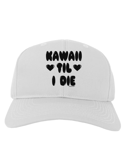 Kawaii Til I Die - Design Adult Baseball Cap Hat by TooLoud-Baseball Cap-TooLoud-White-One Size-Davson Sales