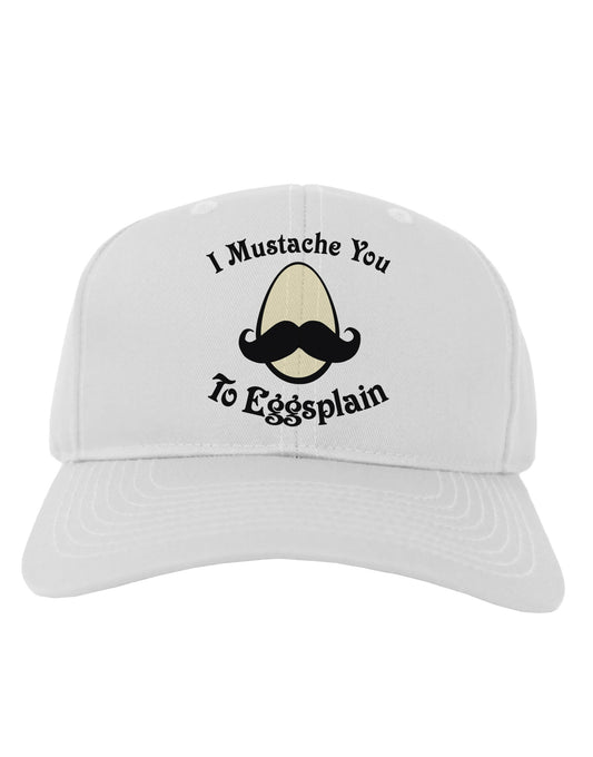 I Mustache You To Eggsplain Adult Baseball Cap Hat-Baseball Cap-TooLoud-White-One Size-Davson Sales