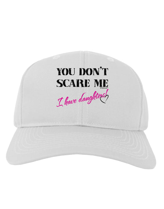 You Don't Scare Me - I Have Daughters Adult Baseball Cap Hat by TooLoud-Baseball Cap-TooLoud-White-One Size-Davson Sales