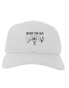 TooLoud You're Never too Old to Play in the Dirt Adult Baseball Cap Hat-Baseball Cap-TooLoud-White-One-Size-Fits-Most-Davson Sales