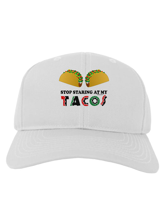 Stop Staring At My Tacos Adult Baseball Cap Hat-Baseball Cap-TooLoud-White-One Size-Davson Sales