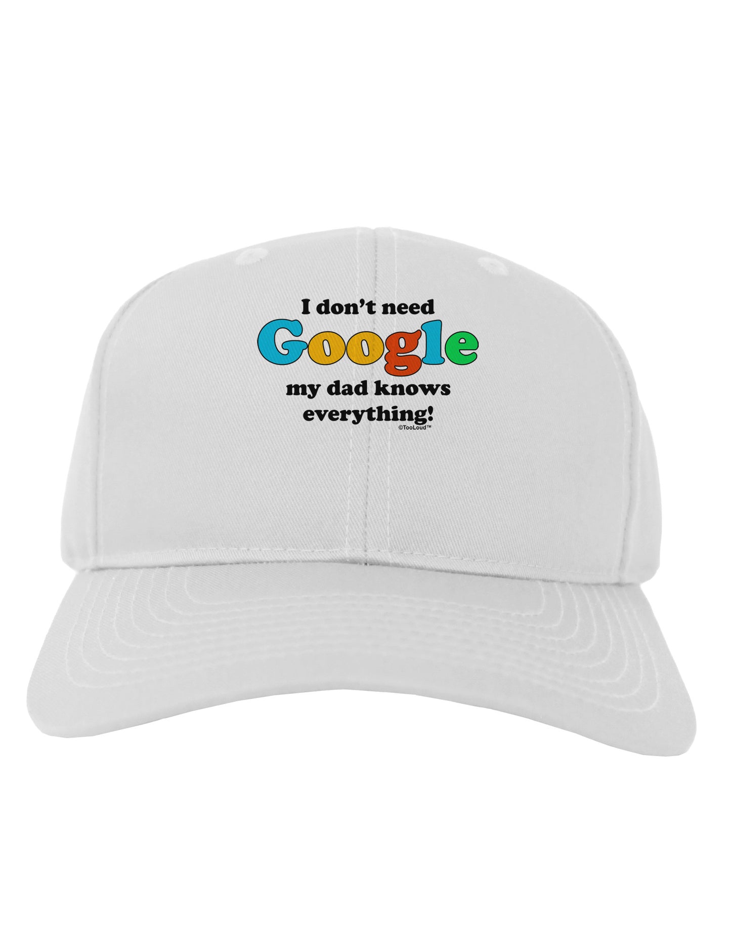 I Don't Need Google - Dad - Funny Adult Baseball Cap Hat-Baseball Cap-TooLoud-White-One Size-Davson Sales