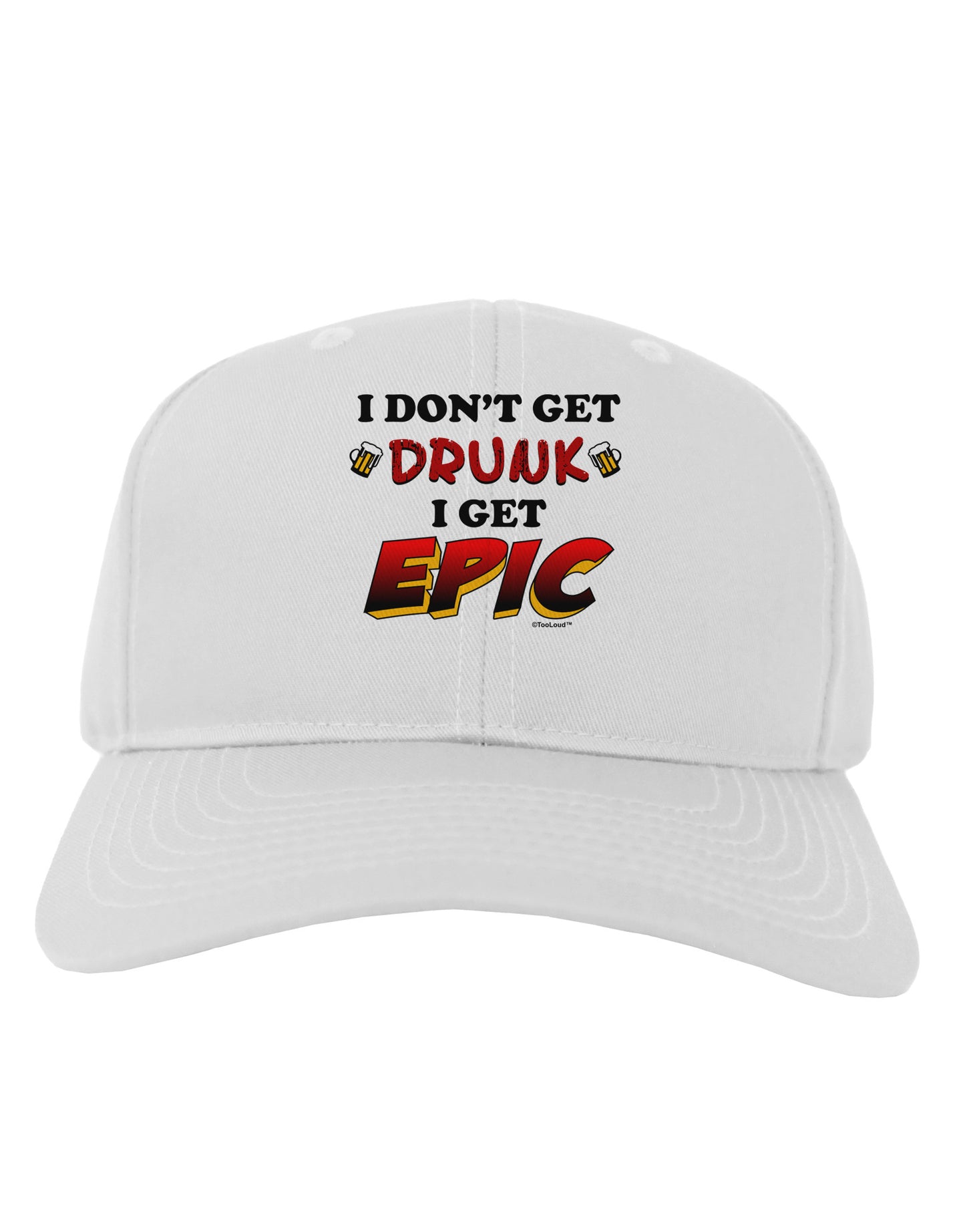 I Don't Get Drunk - Epic Adult Baseball Cap Hat-Baseball Cap-TooLoud-White-One Size-Davson Sales