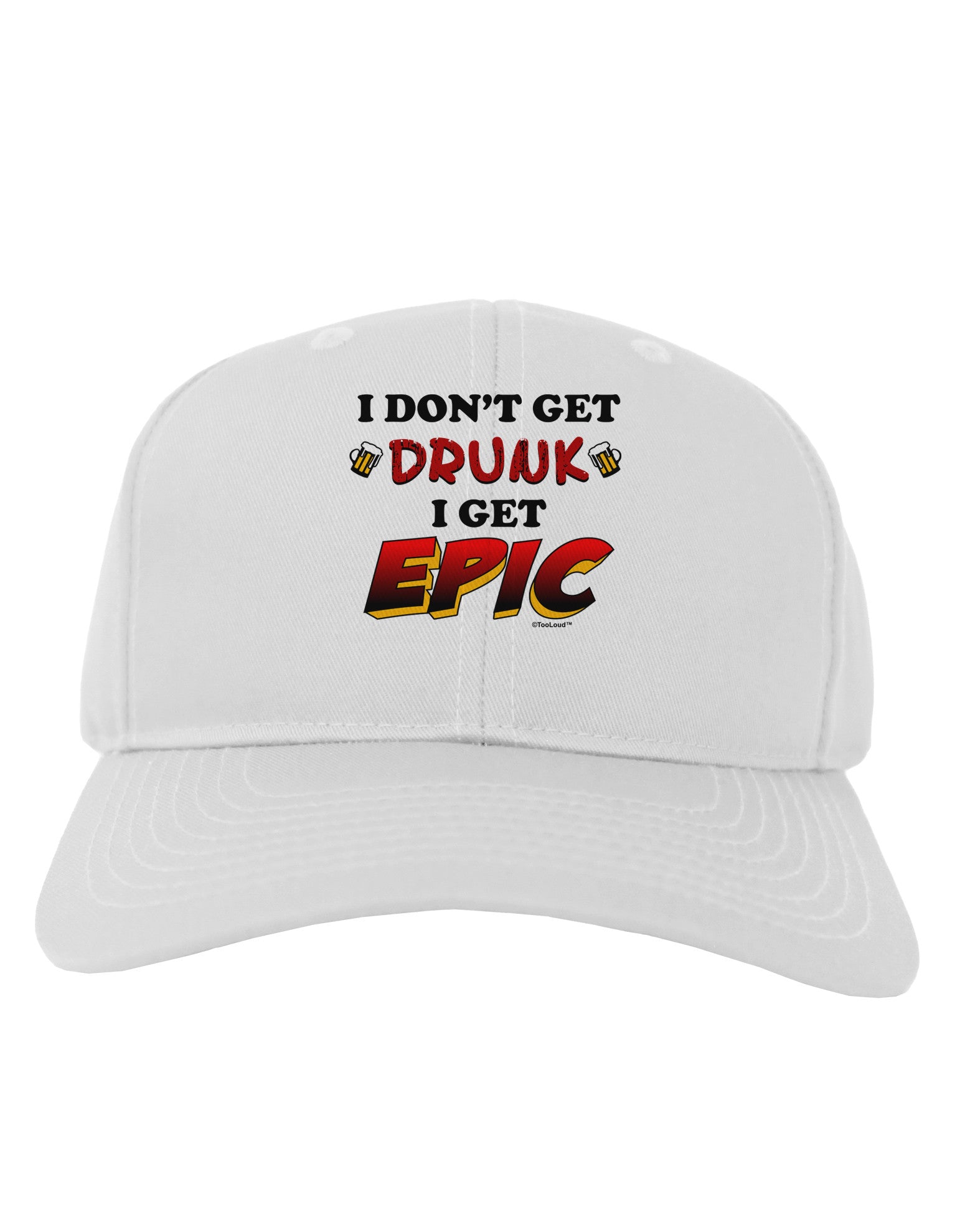 I Don't Get Drunk - Epic Adult Baseball Cap Hat-Baseball Cap-TooLoud-White-One Size-Davson Sales