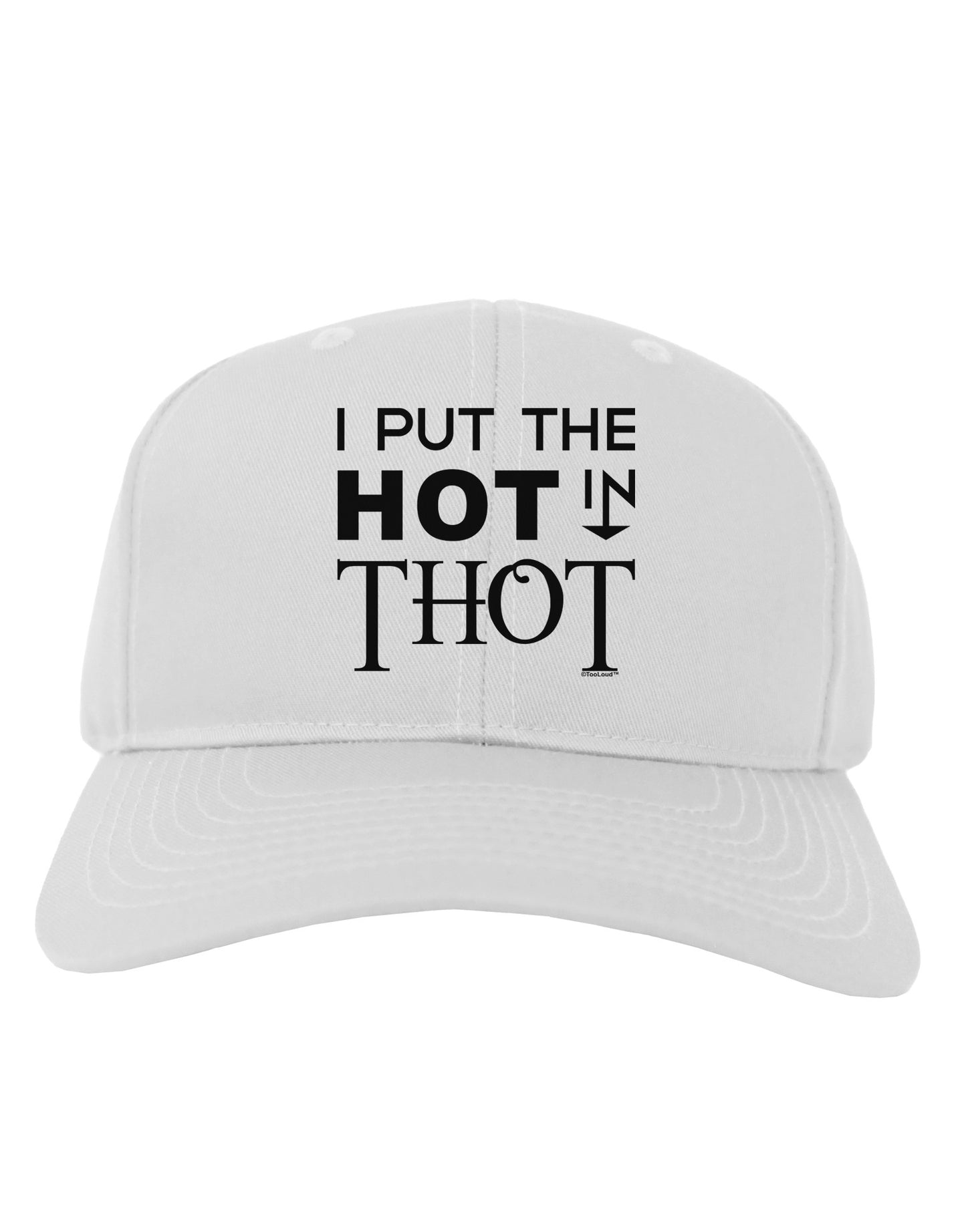 I Put the HOT in THOT Adult Baseball Cap Hat-Baseball Cap-TooLoud-White-One Size-Davson Sales