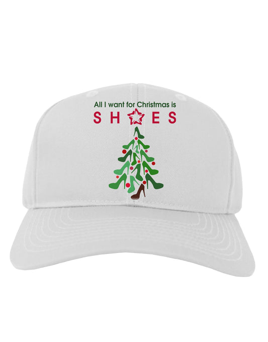 All I want for Christmas is Shoes Adult Baseball Cap Hat-Baseball Cap-TooLoud-White-One Size-Davson Sales