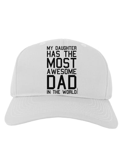 My Daughter Has the Most Awesome Dad in the World Adult Baseball Cap Hat-Baseball Cap-TooLoud-White-One Size-Davson Sales