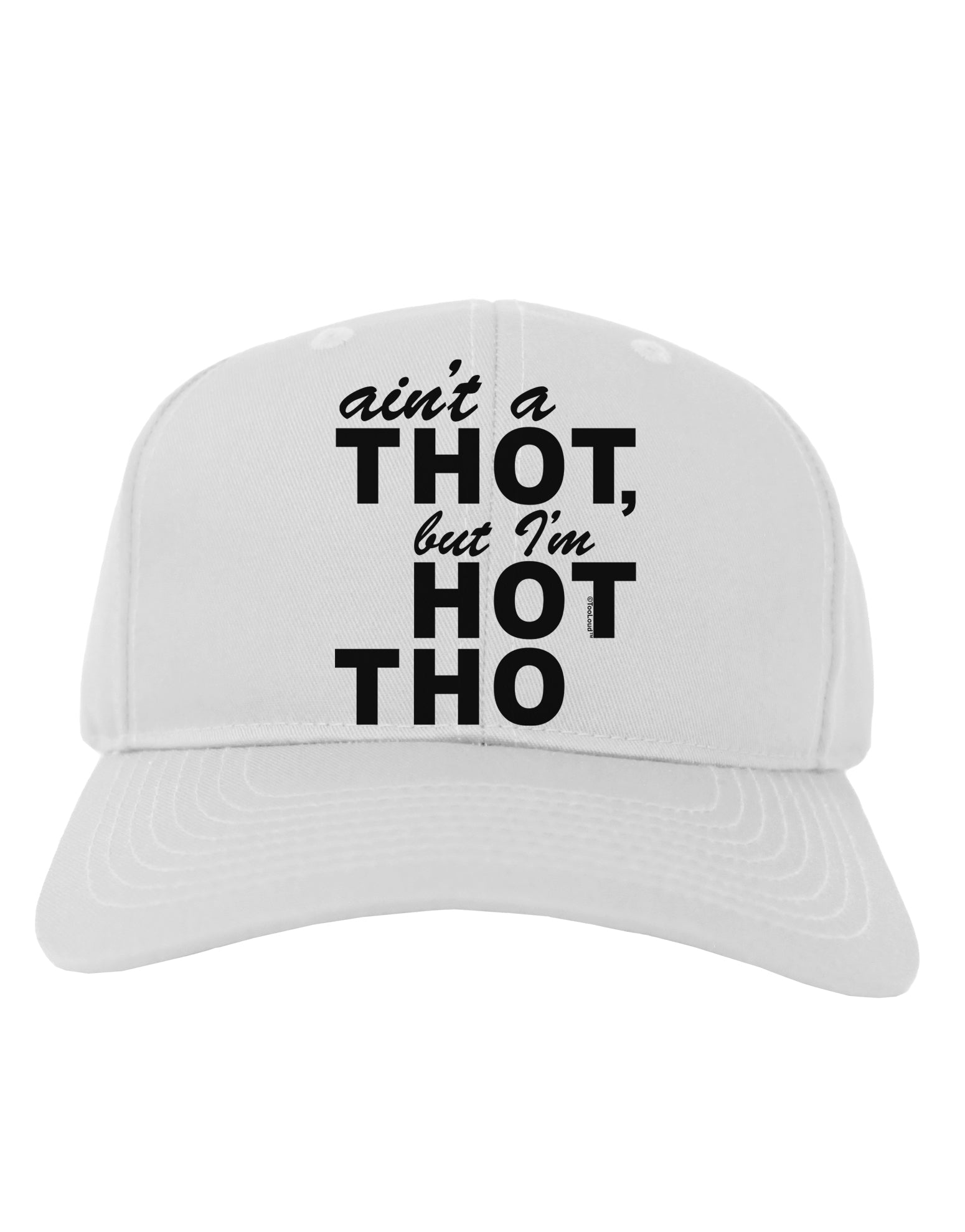 Ain't a THOT but I'm HOT THO Adult Baseball Cap Hat-Baseball Cap-TooLoud-White-One Size-Davson Sales