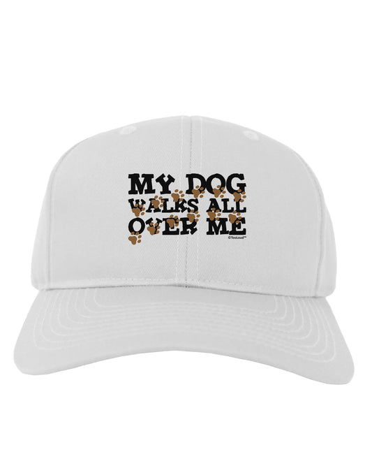 My Dog Walks All Over Me Adult Baseball Cap Hat by TooLoud-Baseball Cap-TooLoud-White-One Size-Davson Sales