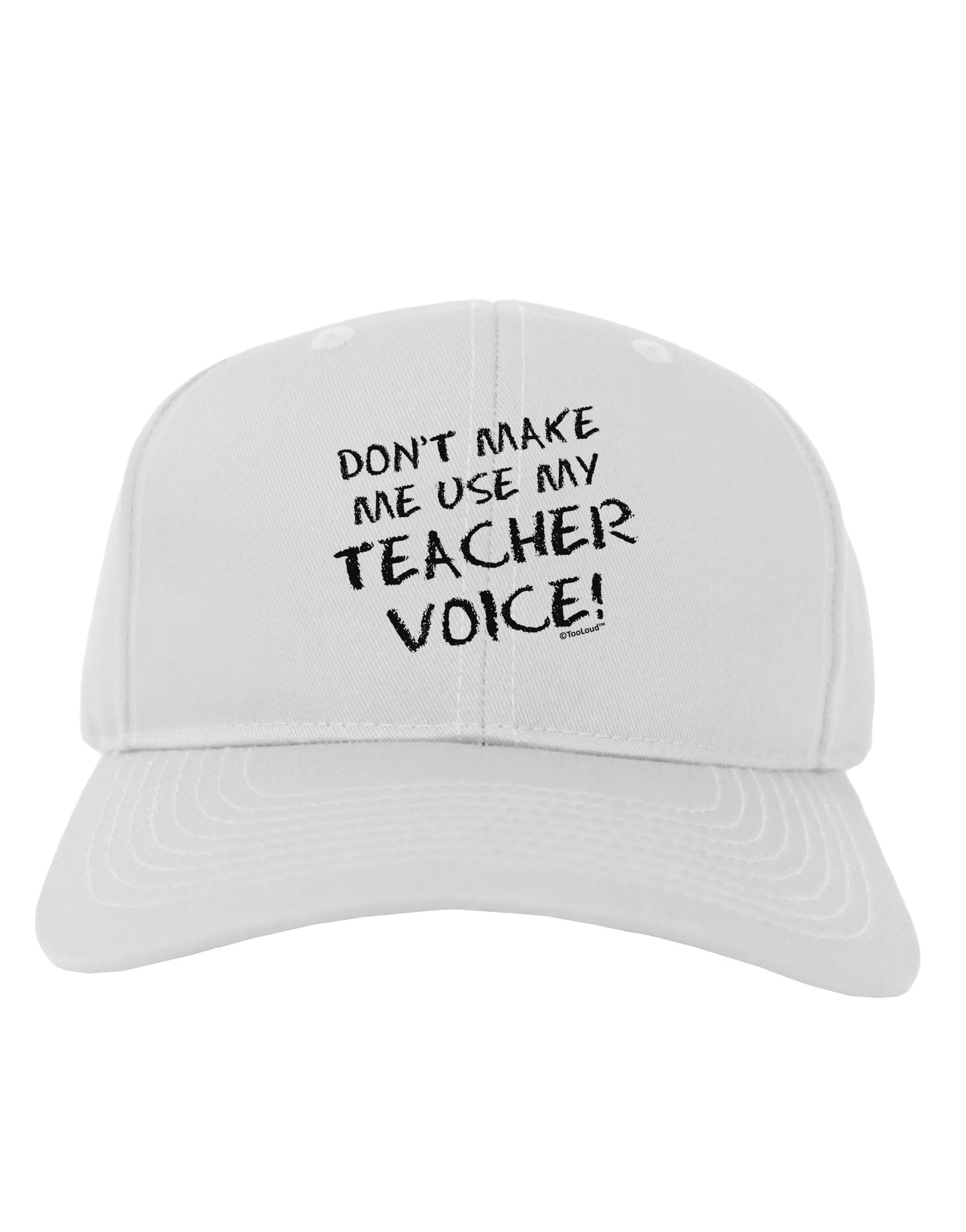 Don't Make Me Use My Teacher Voice Adult Baseball Cap Hat-Baseball Cap-TooLoud-White-One Size-Davson Sales