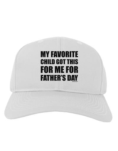 My Favorite Child Got This for Me for Father's Day Adult Baseball Cap Hat by TooLoud-Baseball Cap-TooLoud-White-One Size-Davson Sales