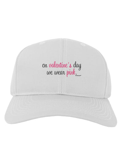 On Valentine's Day We Wear Pink Adult Baseball Cap Hat by TooLoud-Baseball Cap-TooLoud-White-One Size-Davson Sales