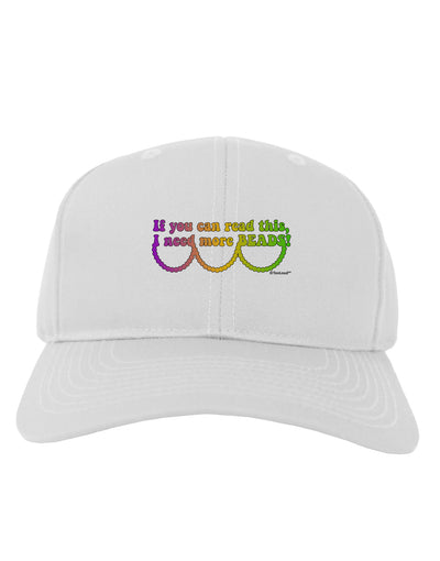 If You Can Read This I Need More Beads - Mardi Gras Adult Baseball Cap Hat by TooLoud-Baseball Cap-TooLoud-White-One Size-Davson Sales