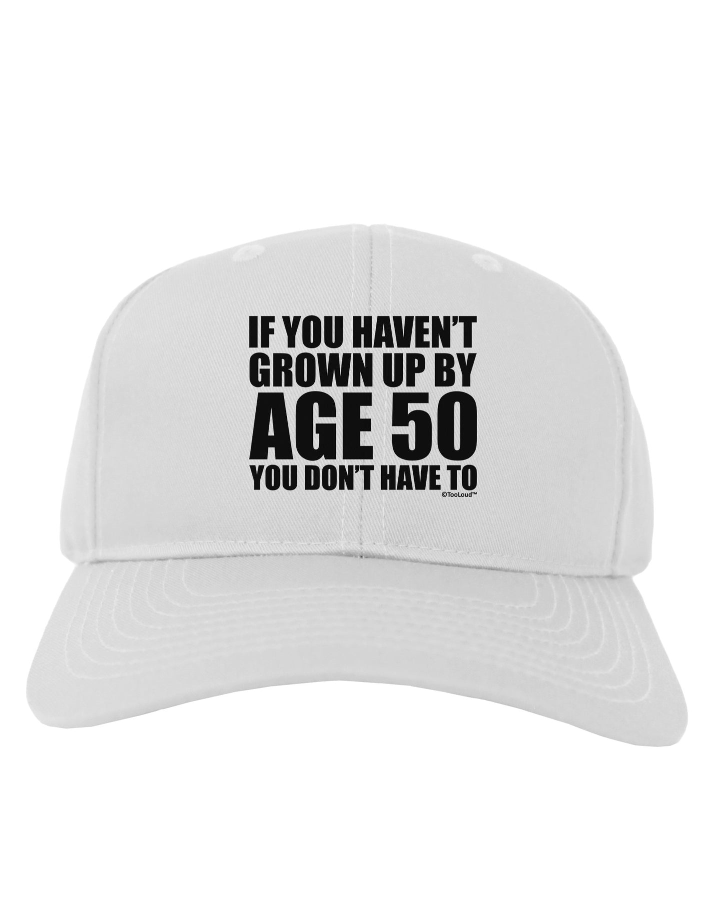 If You Haven't Grown Up By Age 50 Adult Baseball Cap Hat by TooLoud-Baseball Cap-TooLoud-White-One Size-Davson Sales