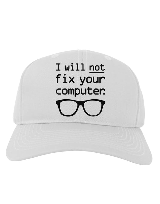 I Will Not Fix Your Computer Adult Baseball Cap Hat-Baseball Cap-TooLoud-White-One Size-Davson Sales