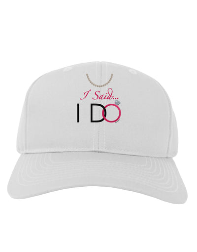 I Said I Do - Bride Adult Baseball Cap Hat-Baseball Cap-TooLoud-White-One Size-Davson Sales