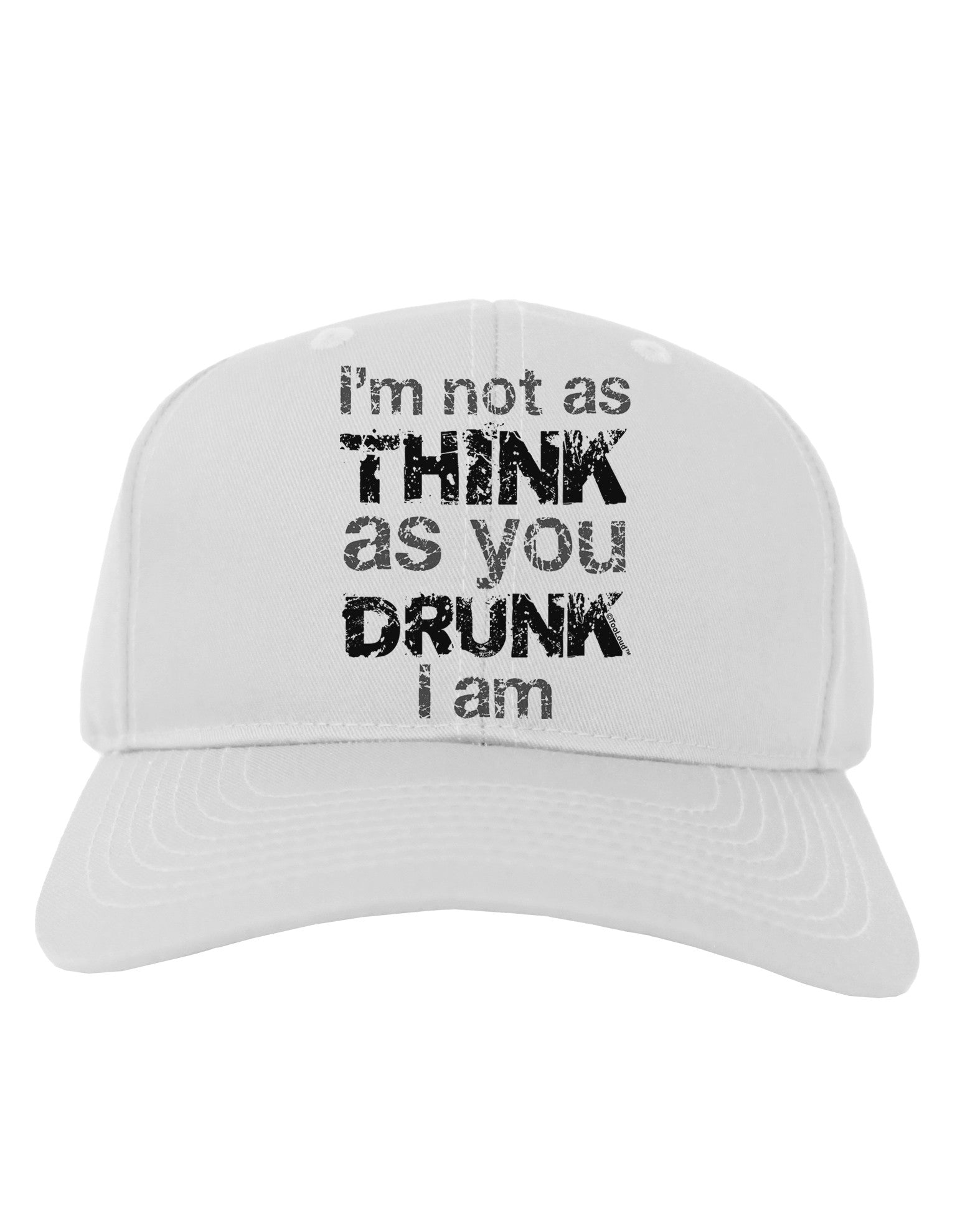 I'm not as THINK as you DRUNK I am Adult Baseball Cap Hat-Baseball Cap-TooLoud-White-One Size-Davson Sales