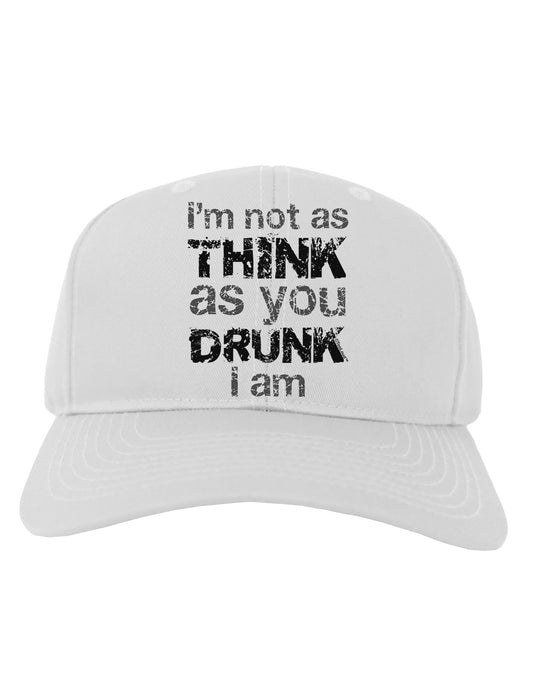 I'm not as THINK as you DRUNK I am Adult Baseball Cap Hat-Baseball Cap-TooLoud-White-One Size-Davson Sales