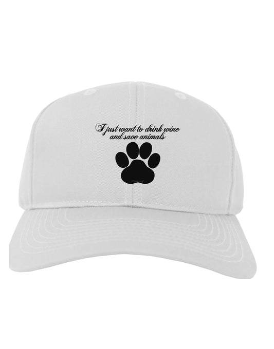 I Just Want To Drink Wine And Save Animals Adult Baseball Cap Hat by TooLoud-Baseball Cap-TooLoud-White-One Size-Davson Sales