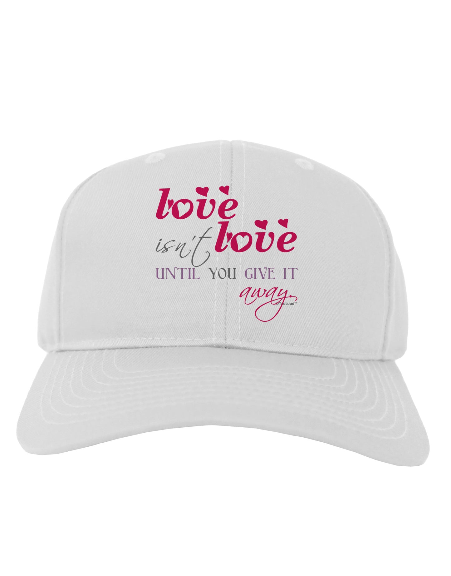 Love Isn't Love Until You Give It Away - Color Adult Baseball Cap Hat-Baseball Cap-TooLoud-White-One Size-Davson Sales