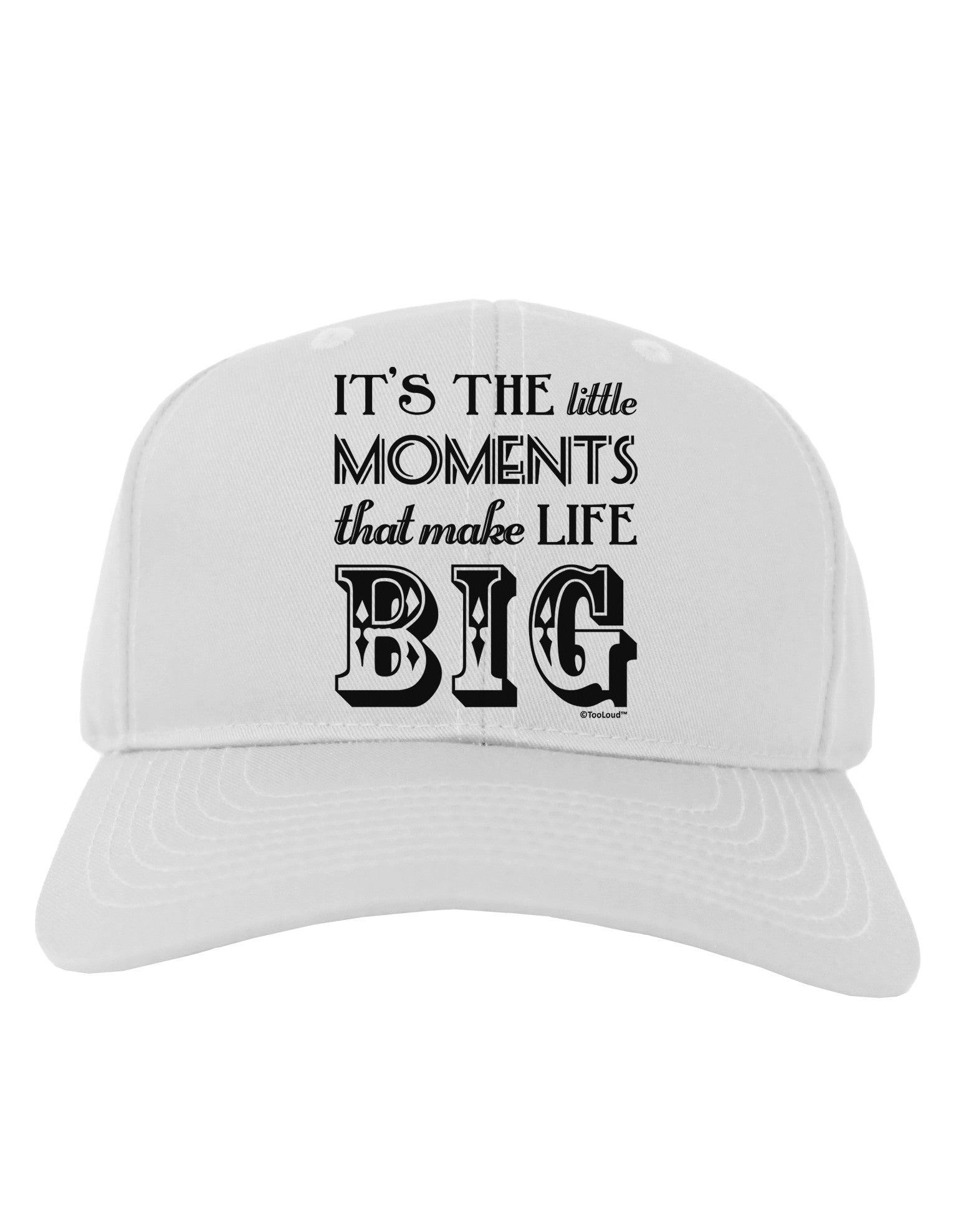 It?ÇÖs the Little Moments that Make Life Big Adult Baseball Cap Hat-Baseball Cap-TooLoud-White-One Size-Davson Sales