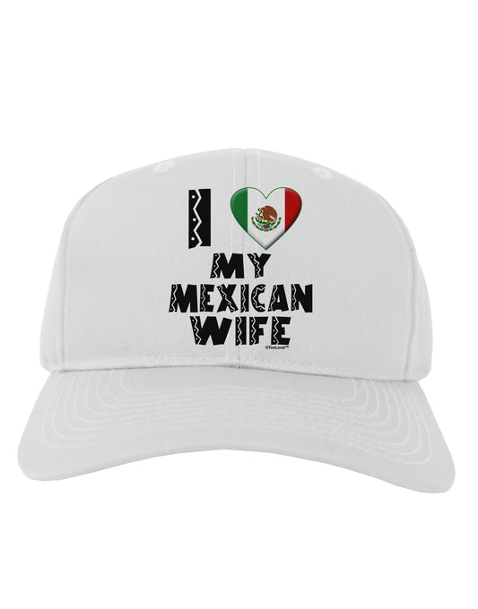 I Heart My Mexican Wife Adult Baseball Cap Hat by TooLoud-Baseball Cap-TooLoud-White-One Size-Davson Sales