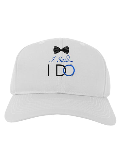 I Said I Do - Groom Adult Baseball Cap Hat-Baseball Cap-TooLoud-White-One Size-Davson Sales