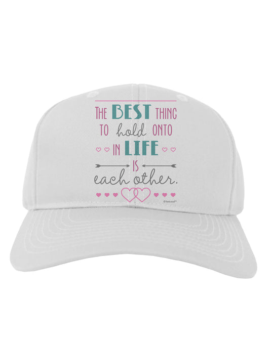 The Best Thing to Hold Onto in Life is Each Other - Color Adult Baseball Cap Hat-Baseball Cap-TooLoud-White-One Size-Davson Sales