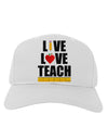 Live Love Teach Adult Baseball Cap Hat-Baseball Cap-TooLoud-White-One Size-Davson Sales