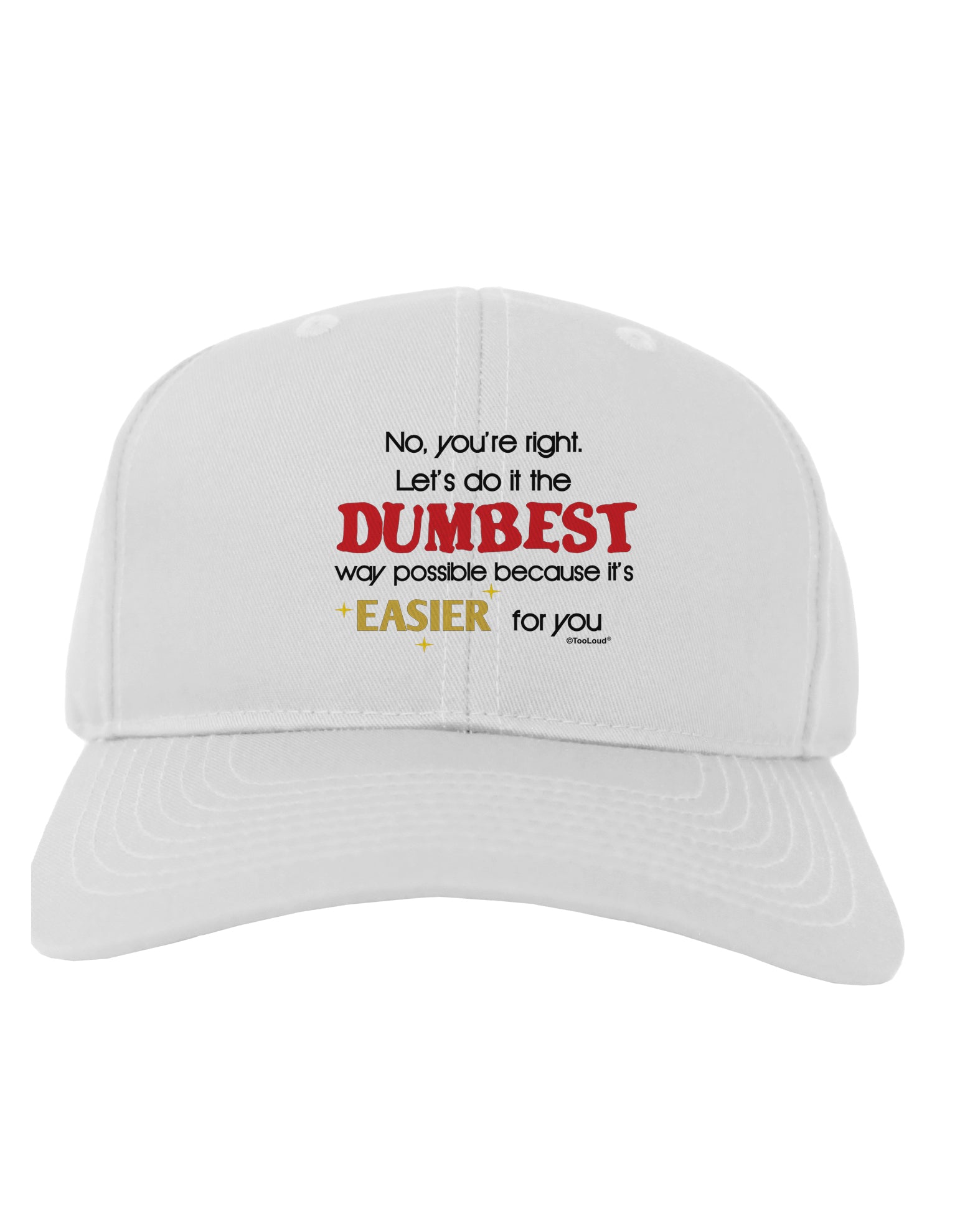 No Your Right Lets Do it the Dumbest Way Adult Baseball Cap Hat by TooLoud-Baseball Cap-TooLoud-White-One Size-Davson Sales
