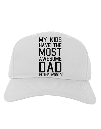 My Kids Have the Most Awesome Dad in the World Adult Baseball Cap Hat-Baseball Cap-TooLoud-White-One Size-Davson Sales