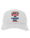 Work On Labor Day Adult Baseball Cap Hat-Baseball Cap-TooLoud-White-One Size-Davson Sales