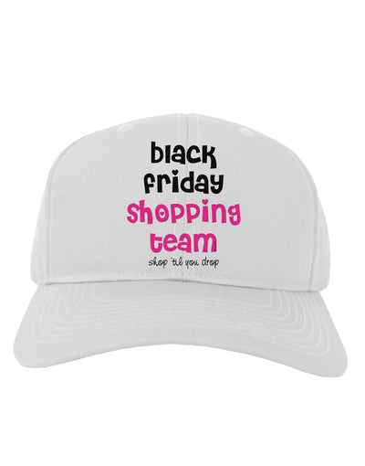 Black Friday Shopping Team - Shop Til You Drop Adult Baseball Cap Hat-Baseball Cap-TooLoud-White-One Size-Davson Sales