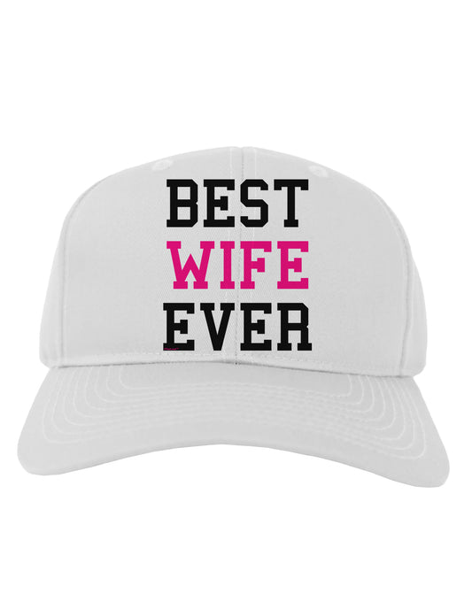 Best Wife Ever Adult Baseball Cap Hat-Baseball Cap-TooLoud-White-One Size-Davson Sales