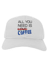 All You Need Is Coffee Adult Baseball Cap Hat-Baseball Cap-TooLoud-White-One Size-Davson Sales