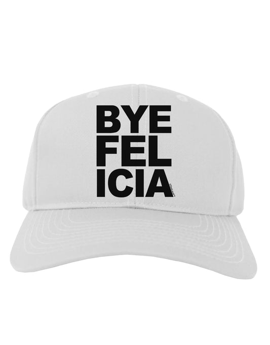 Bye Felicia Adult Baseball Cap Hat-Baseball Cap-TooLoud-White-One Size-Davson Sales