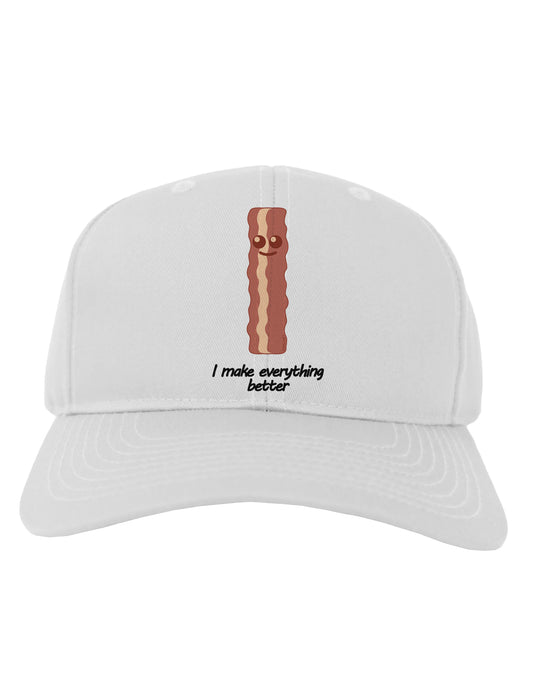 Bacon - I Make Everything Better Adult Baseball Cap Hat-Baseball Cap-TooLoud-White-One Size-Davson Sales
