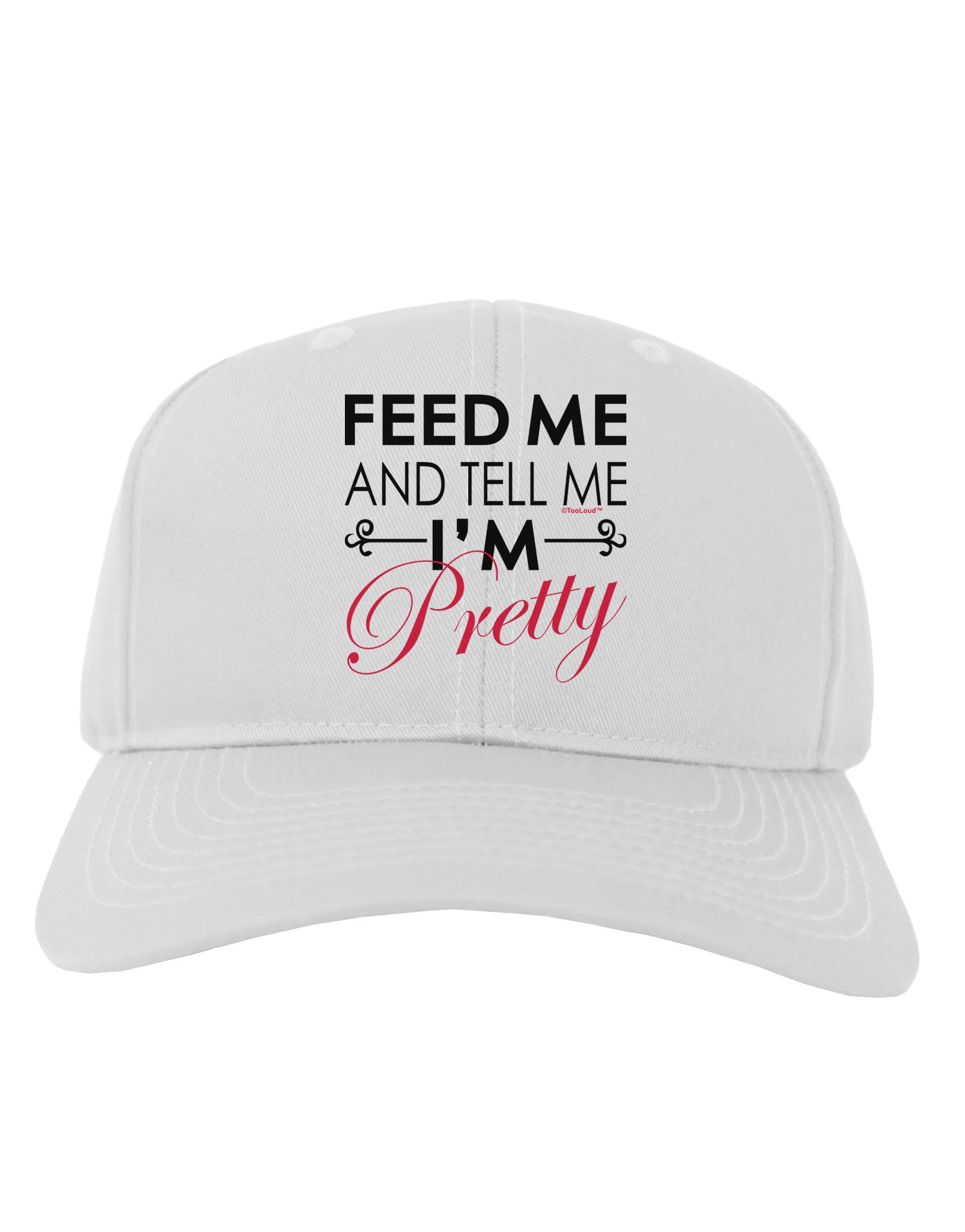 Feed Me and Tell Me I'm Pretty Adult Baseball Cap Hat-Baseball Cap-TooLoud-White-One Size-Davson Sales